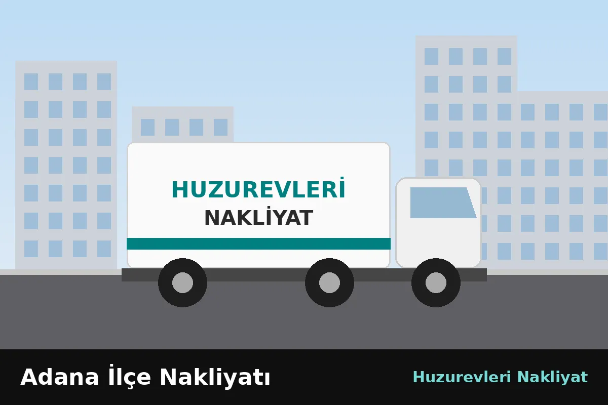 Adana ilçelerinde evden eve nakliyat